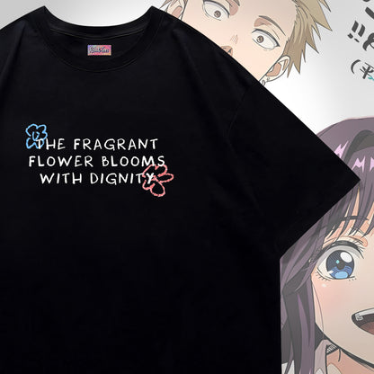 The Fragrant Flower Blooms With Dignity Tee